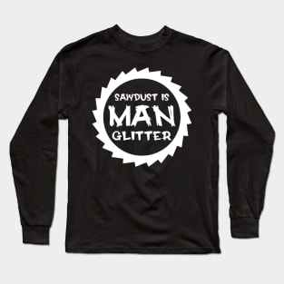 Sawdust Is Man Glitter Long Sleeve T-Shirt